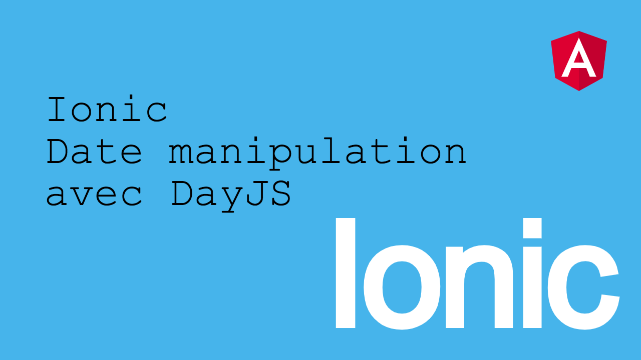 Date manipulation avec DayJS – Ionic / Angular
